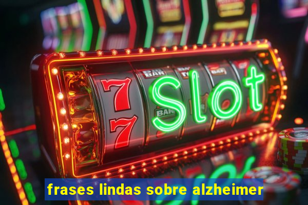 frases lindas sobre alzheimer